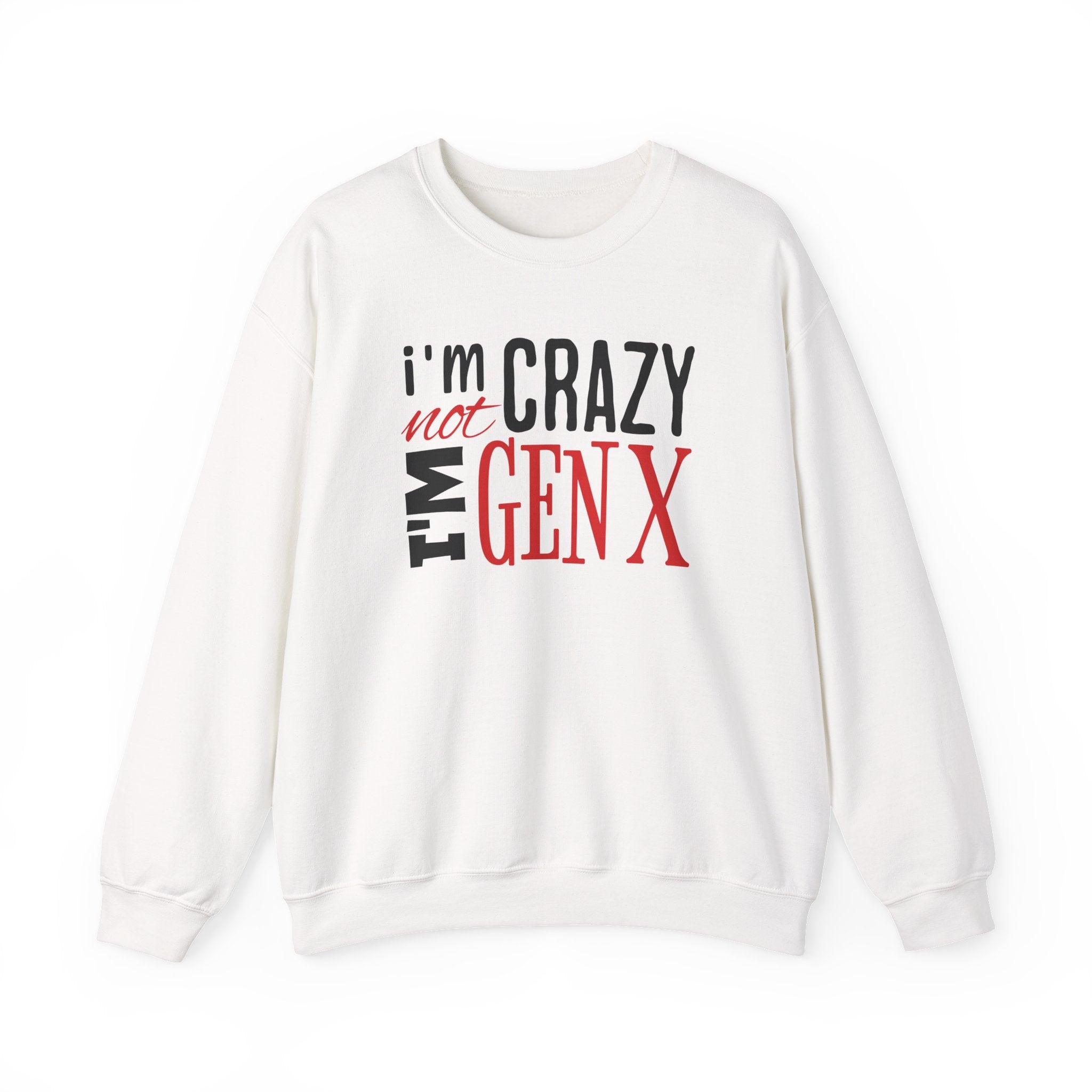 I'm Not Crazy I'm Gen X - Sweatshirt