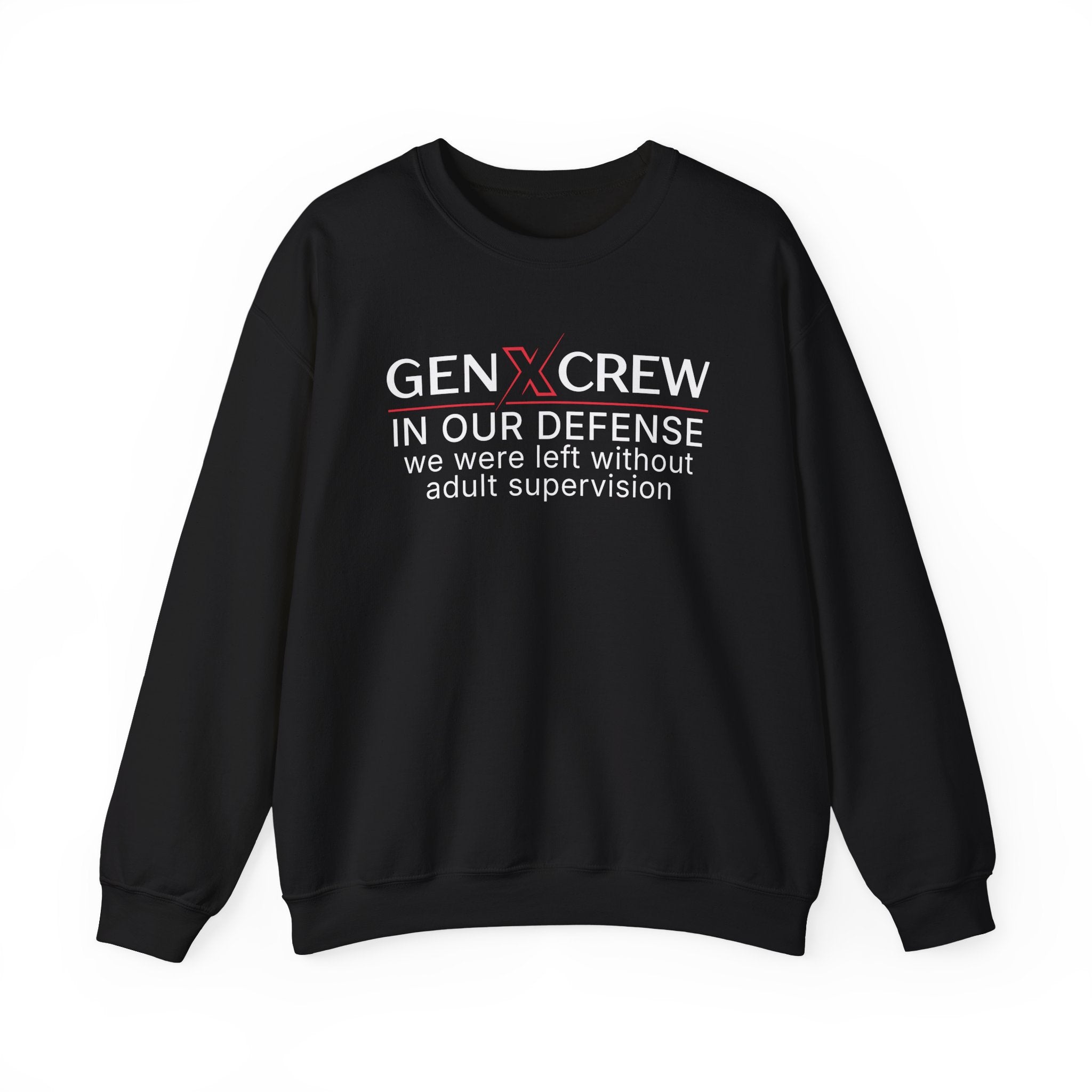 Gen X Crew In Our Defense We Were Left Without Adult Supervision - Sweatshirt