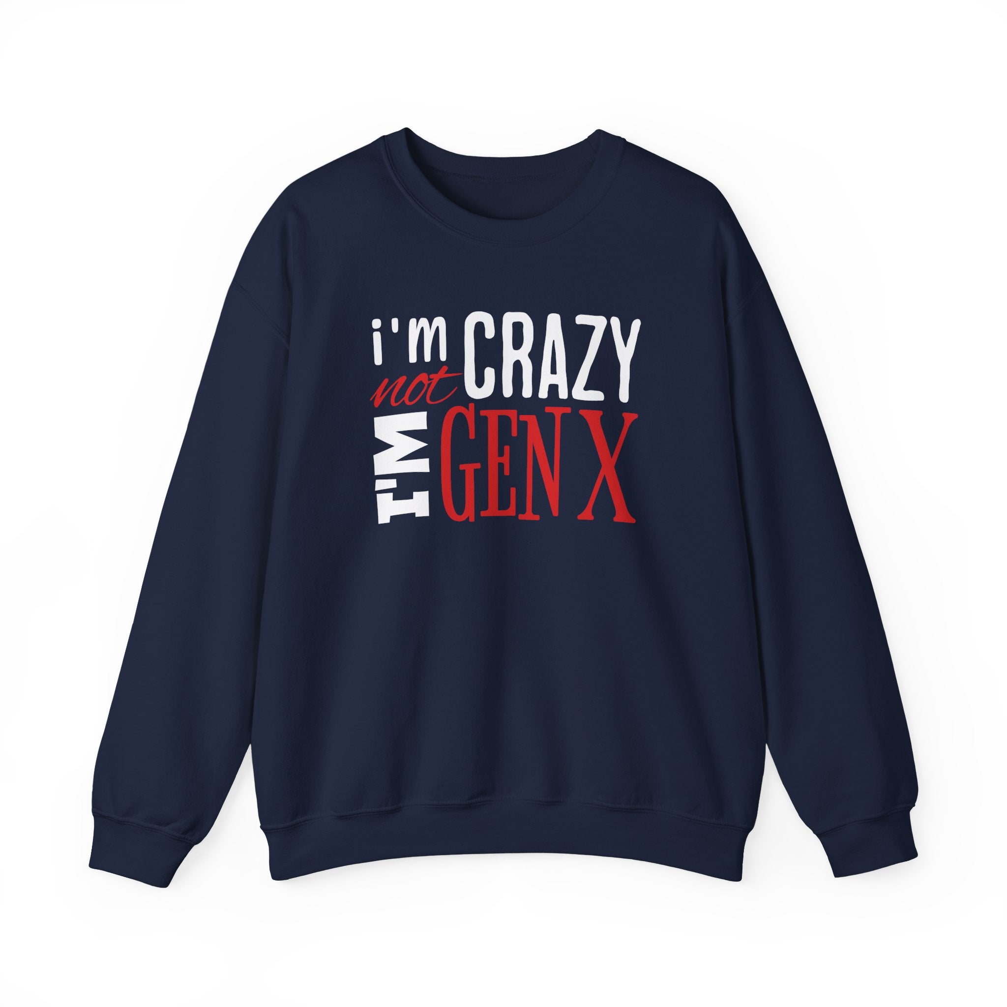 I'm Not Crazy I'm Gen X - Sweatshirt