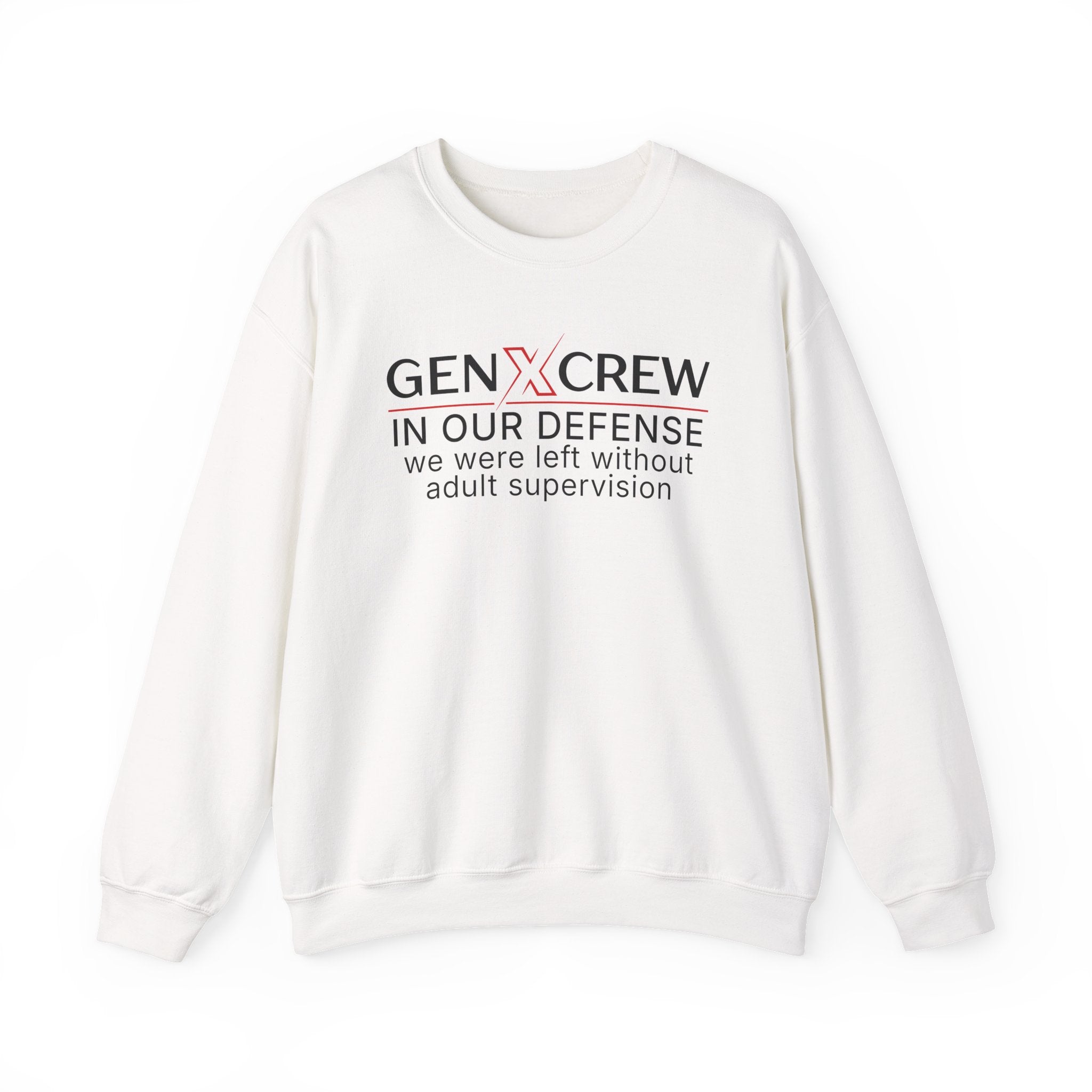 Gen X Crew In Our Defense We Were Left Without Adult Supervision - Sweatshirt