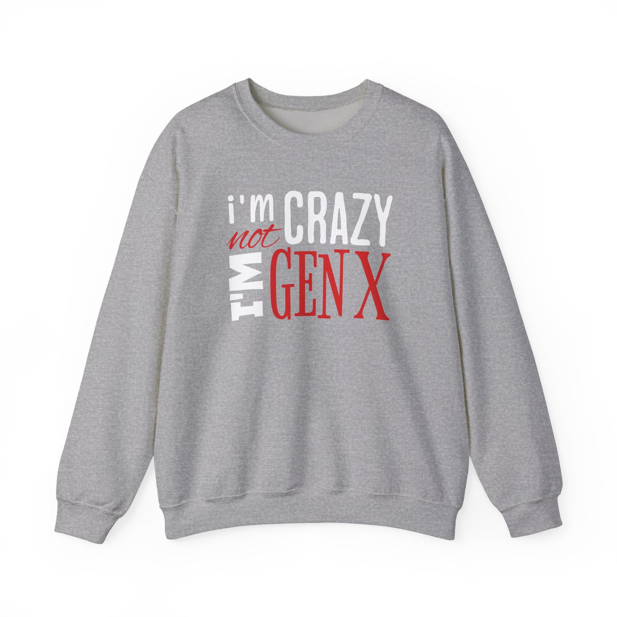 I'm Not Crazy I'm Gen X - Sweatshirt